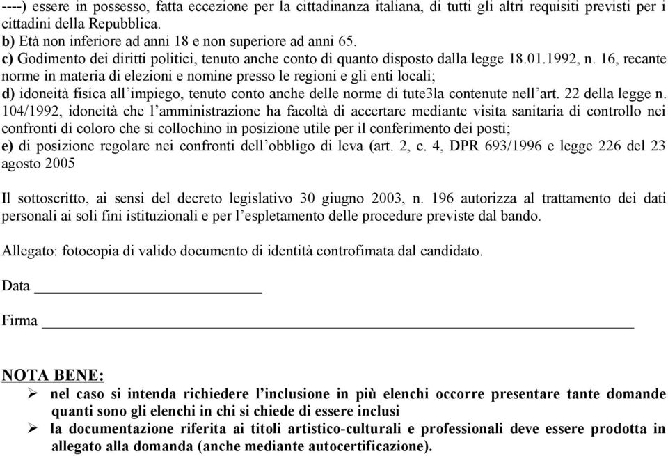 16, recante norme in materia di elezioni e nomine presso le regioni e gli enti locali; d) idoneità fisica all impiego, tenuto conto anche delle norme di tute3la contenute nell art. 22 della legge n.