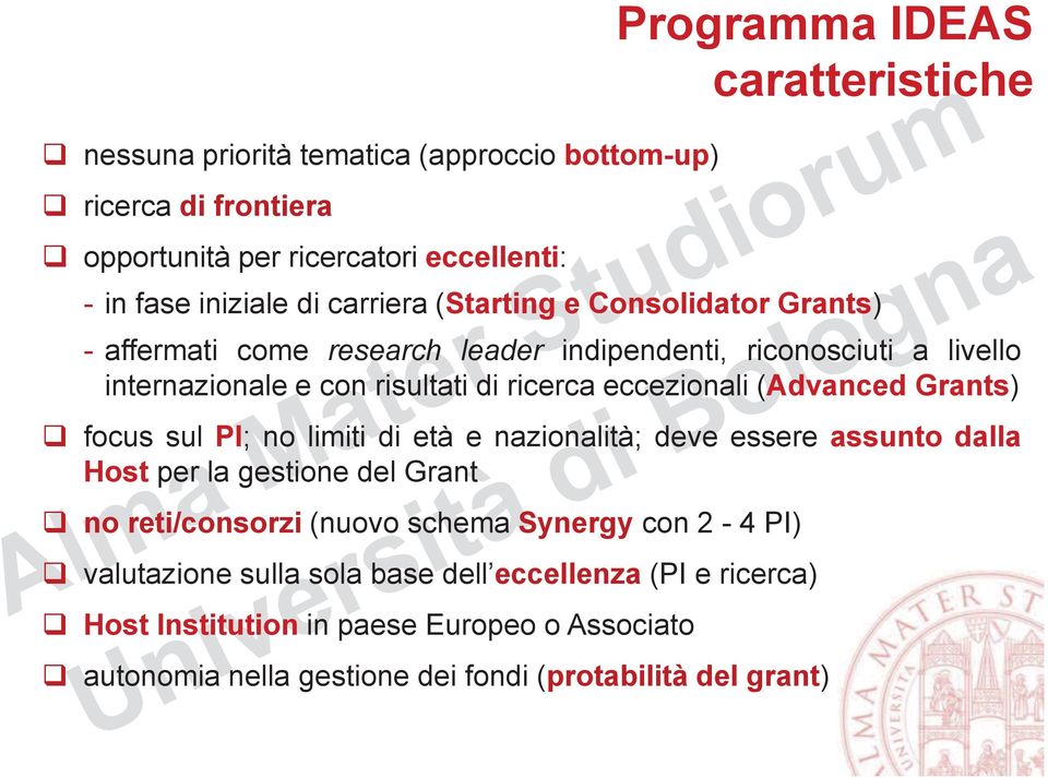 (Advanced Grants) q focus sul PI; no limiti di età e nazionalità; deve essere assunto dalla Host per la gestione del Grant q no reti/consorzi (nuovo schema Synergy con