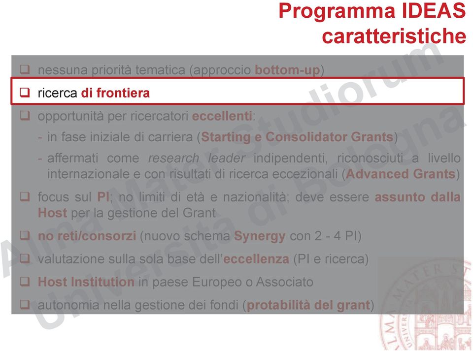 (Advanced Grants) q focus sul PI; no limiti di età e nazionalità; deve essere assunto dalla Host per la gestione del Grant q no reti/consorzi (nuovo schema Synergy con