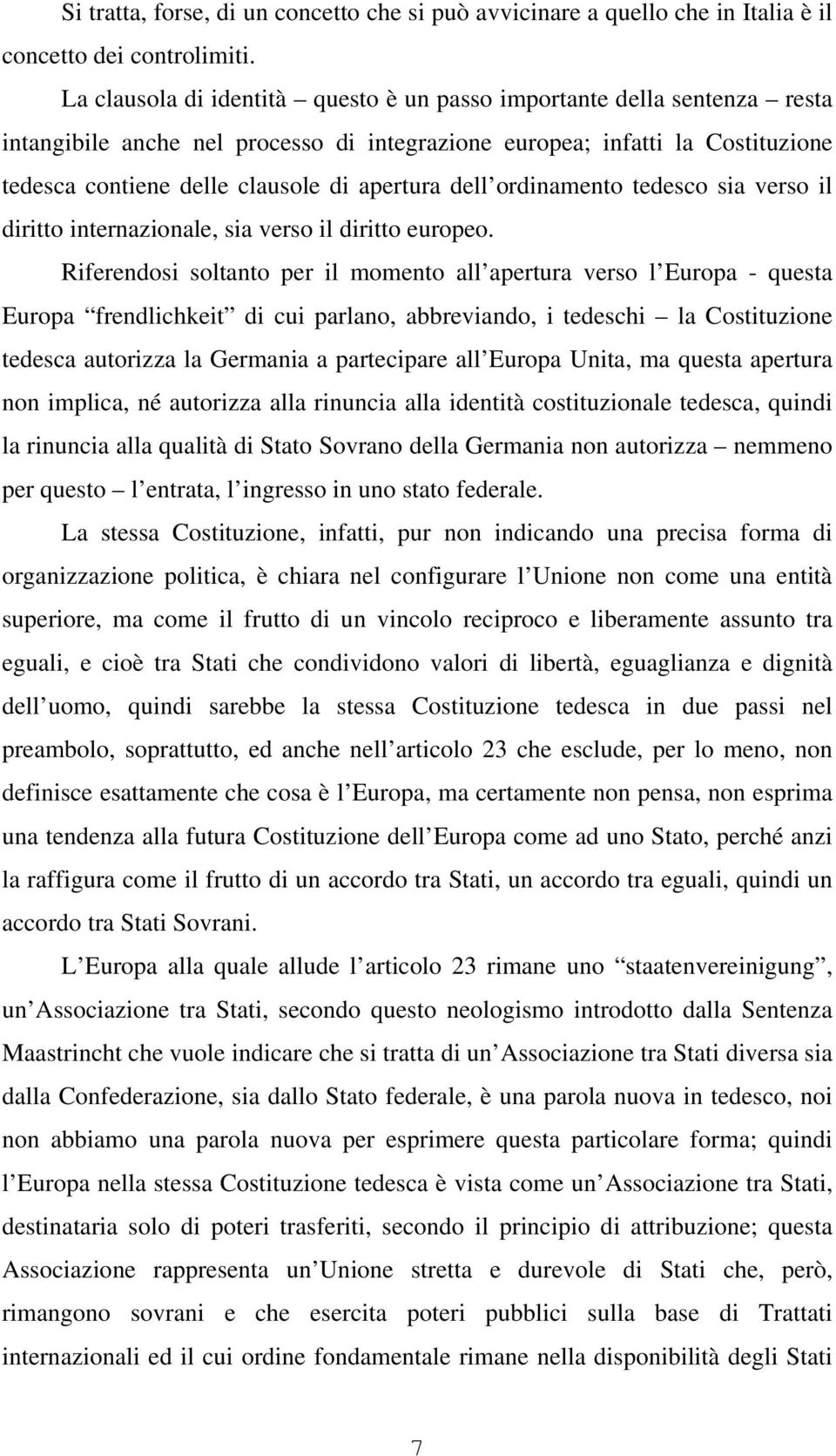 dell ordinamento tedesco sia verso il diritto internazionale, sia verso il diritto europeo.