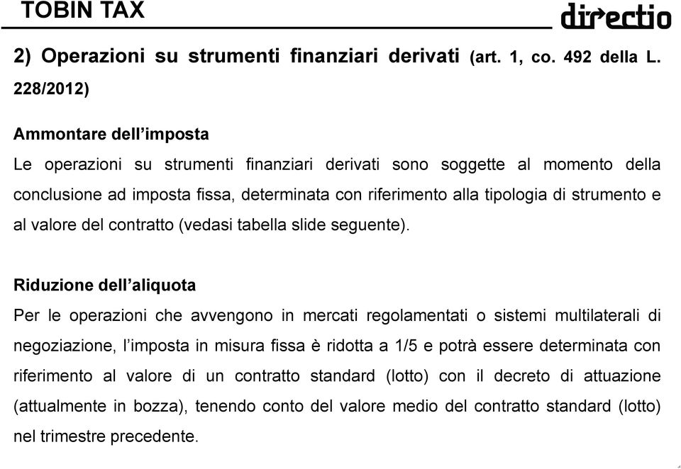 tipologia di strumento e al valore del contratto (vedasi tabella slide seguente).