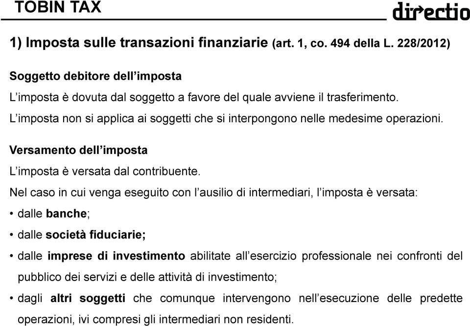 L imposta non si applica ai soggetti che si interpongono nelle medesime operazioni. Versamento dell imposta L imposta è versata dal contribuente.