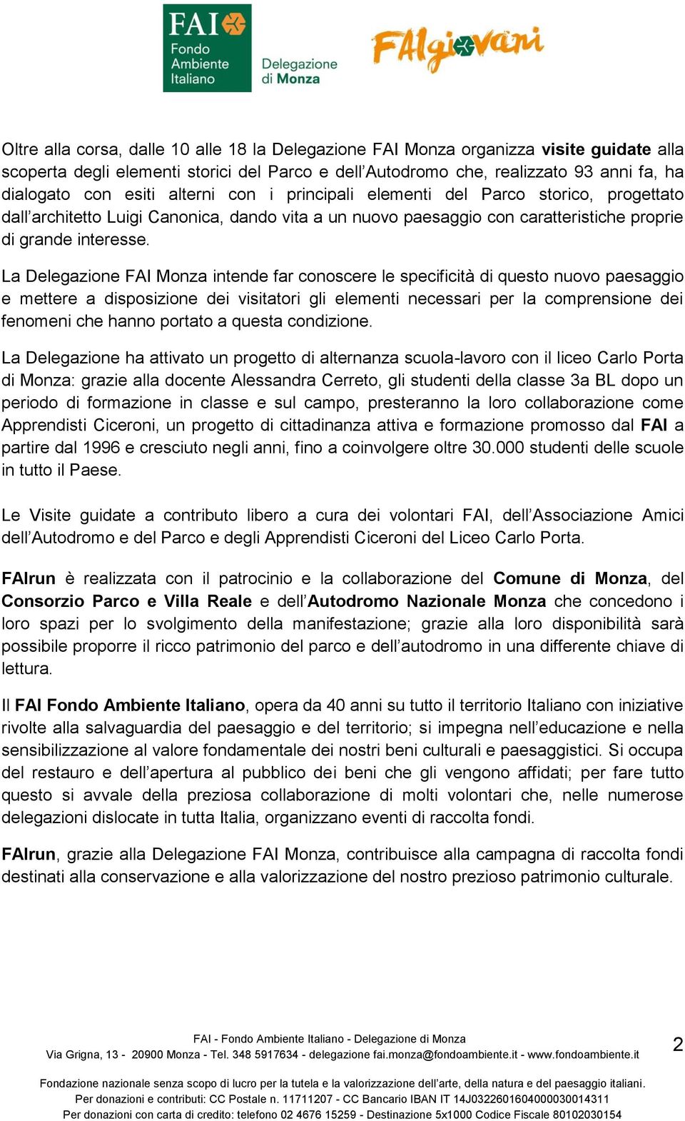 La Delegazione FAI Monza intende far conoscere le specificità di questo nuovo paesaggio e mettere a disposizione dei visitatori gli elementi necessari per la comprensione dei fenomeni che hanno