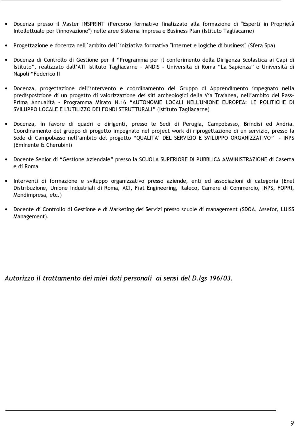 Dirigenza Scolastica ai Capi di Istituto, realizzato dall ATI Istituto Tagliacarne ANDIS - Università di Roma La Sapienza e Università di Napoli Federico II Docenza, progettazione dell intervento e