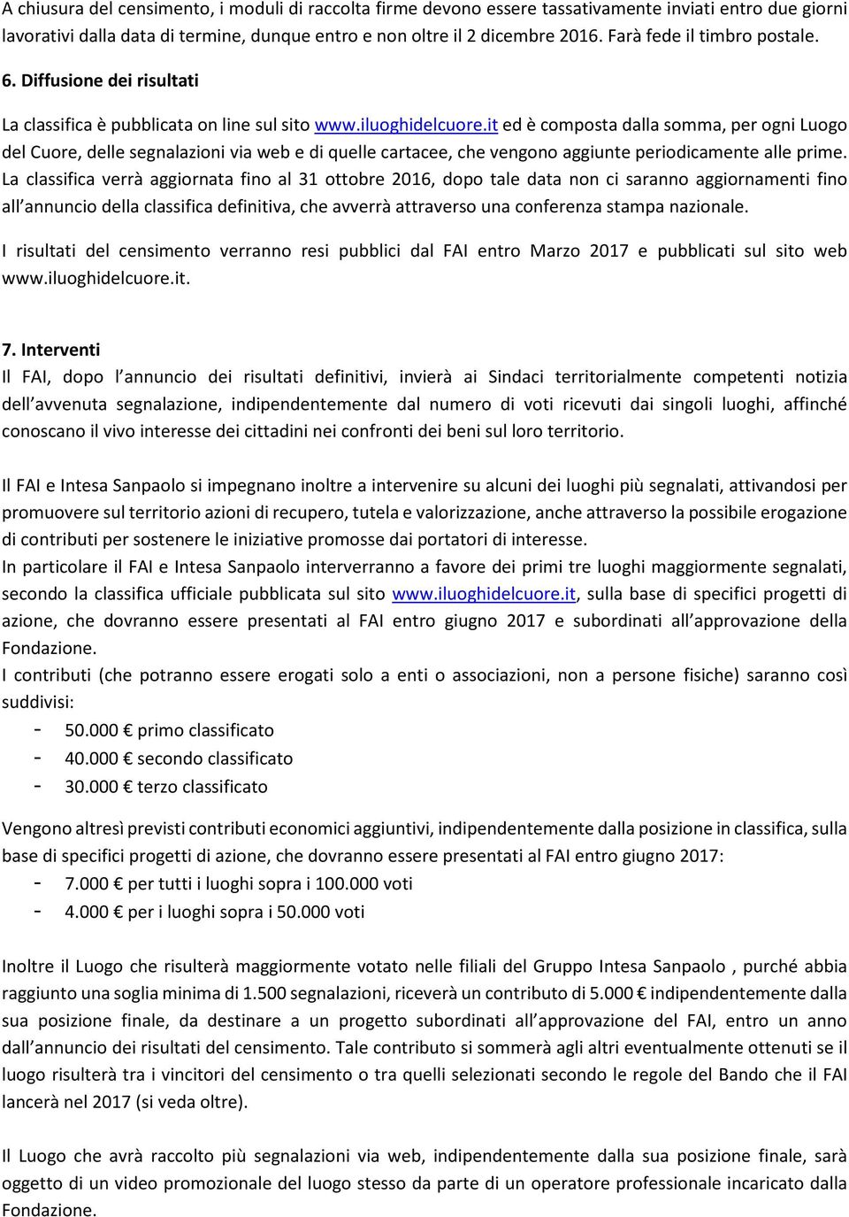 it ed è composta dalla somma, per ogni Luogo del Cuore, delle segnalazioni via web e di quelle cartacee, che vengono aggiunte periodicamente alle prime.