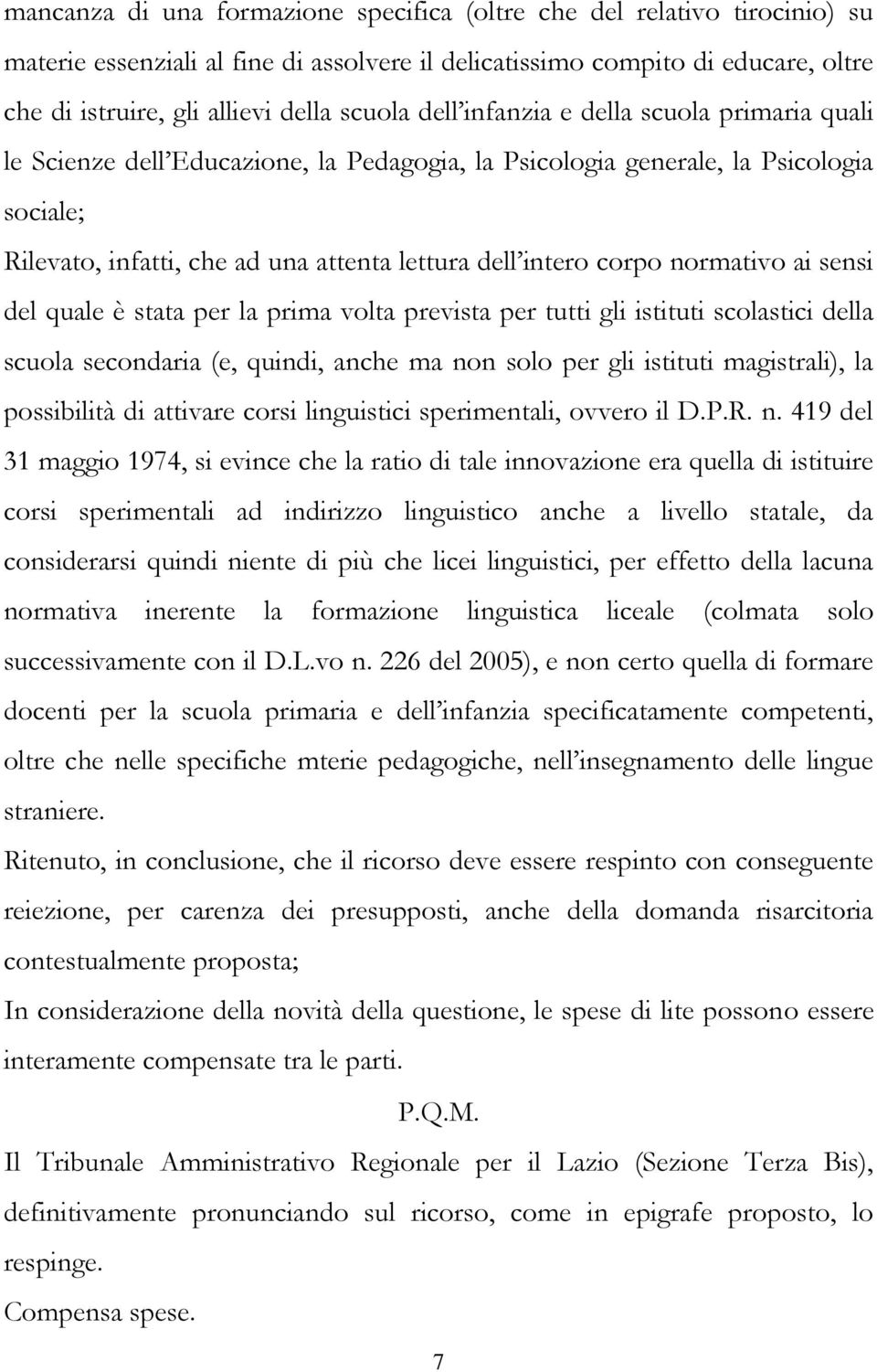 normativo ai sensi del quale è stata per la prima volta prevista per tutti gli istituti scolastici della scuola secondaria (e, quindi, anche ma non solo per gli istituti magistrali), la possibilità