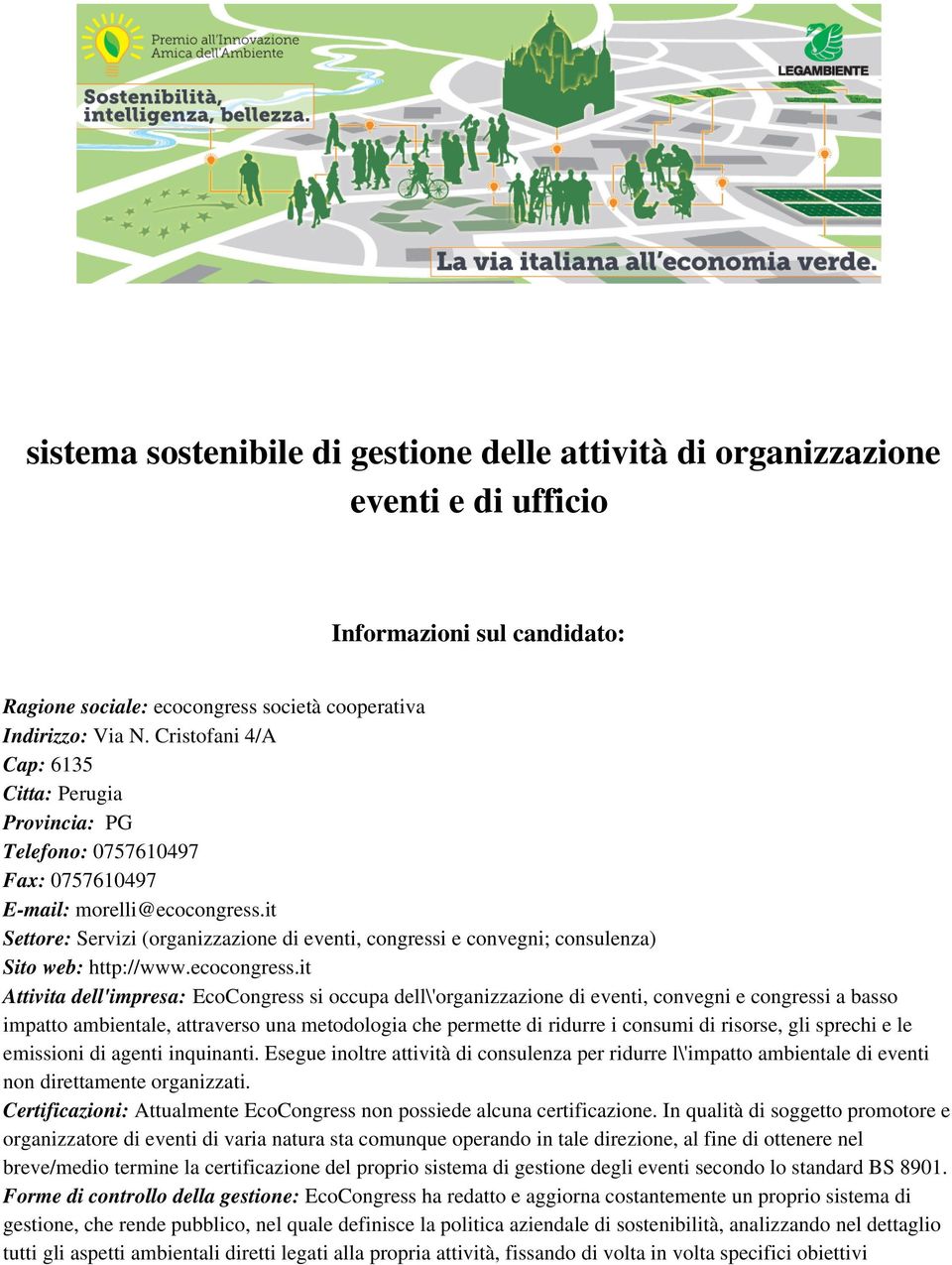 it Settore: Servizi (organizzazione di eventi, congressi e convegni; consulenza) Sito web: http://www.ecocongress.