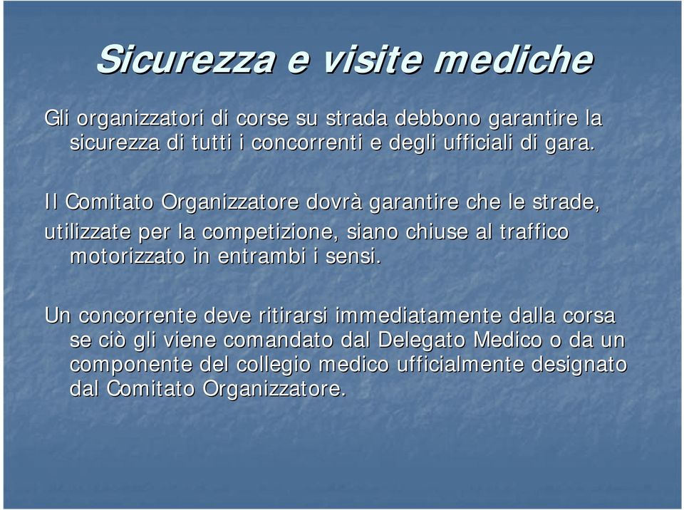 Il Comitato Organizzatore dovrà garantire che le strade, utilizzate per la competizione, siano chiuse al traffico