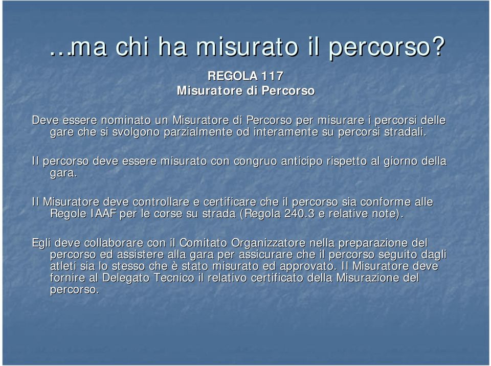 Il percorso deve essere misurato con congruo anticipo rispetto al giorno della gara.