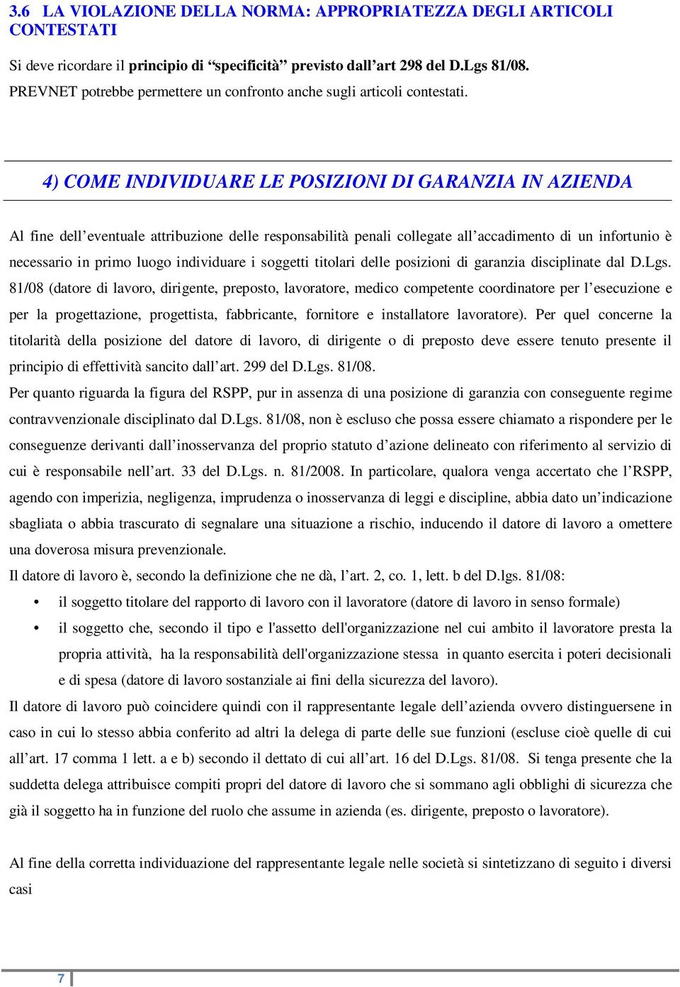 4) COME INDIVIDUARE LE POSIZIONI DI GARANZIA IN AZIENDA Al fine dell eventuale attribuzione delle responsabilità penali collegate all accadimento di un infortunio è necessario in primo luogo