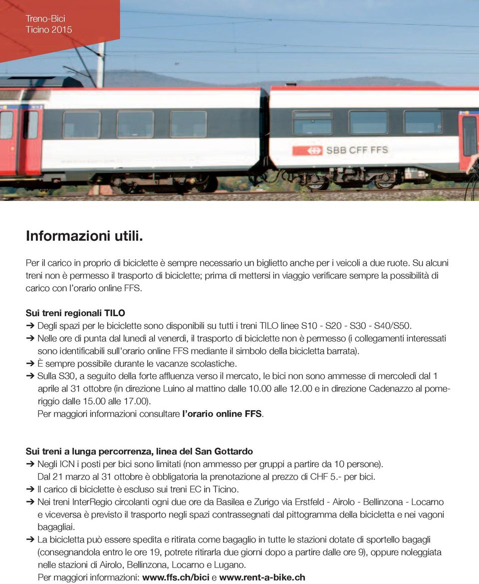 Sui treni regionali TILO Degli spazi per le biciclette sono disponibili su tutti i treni TILO linee S10 - S20 - S30 - S40/S50.