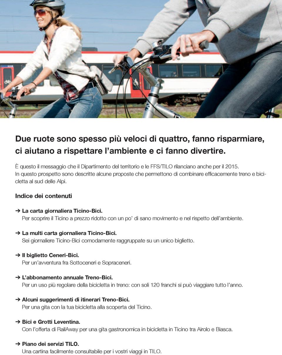 In questo prospetto sono descritte alcune proposte che permettono di combinare efficacemente treno e bicicletta al sud delle Alpi. Indice dei contenuti La carta giornaliera Ticino-Bici.