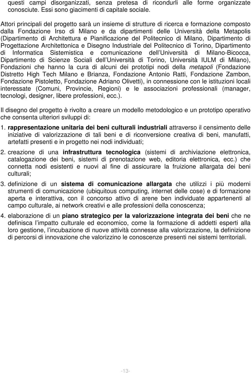 Architettura e Pianificazione del Politecnico di Milano, Dipartimento di Progettazione Architettonica e Disegno Industriale del Politecnico di Torino, Dipartimento di Informatica Sistemistica e