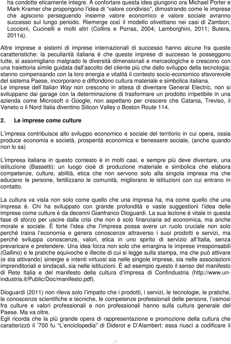 sociale avranno successo sul lungo periodo. Riemerge così il modello olivettiano nei casi di Zambon, Loccioni, Cucinelli e molti altri (Collins e Porras, 2004; Lamborghini, 2011; Butera, 2011a).