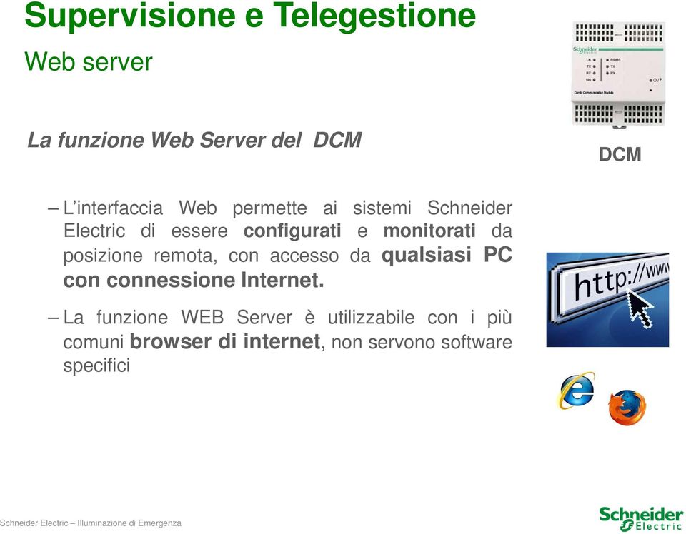 monitorati da posizione remota, con accesso da qualsiasi PC con connessione Internet.