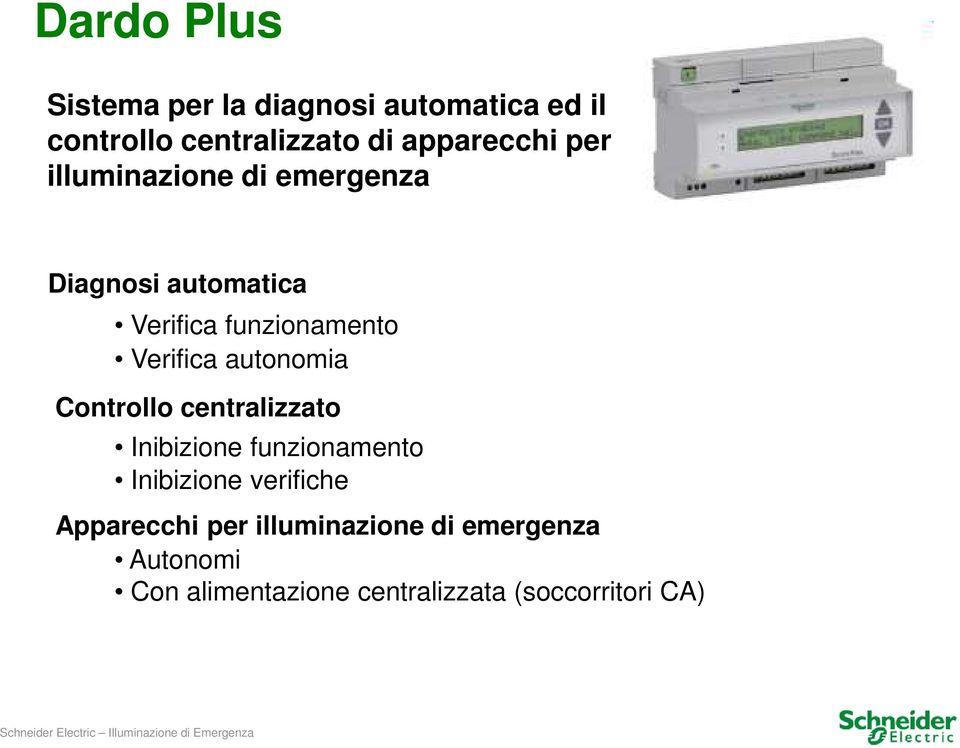 Verifica autonomia Controllo centralizzato Inibizione funzionamento Inibizione verifiche