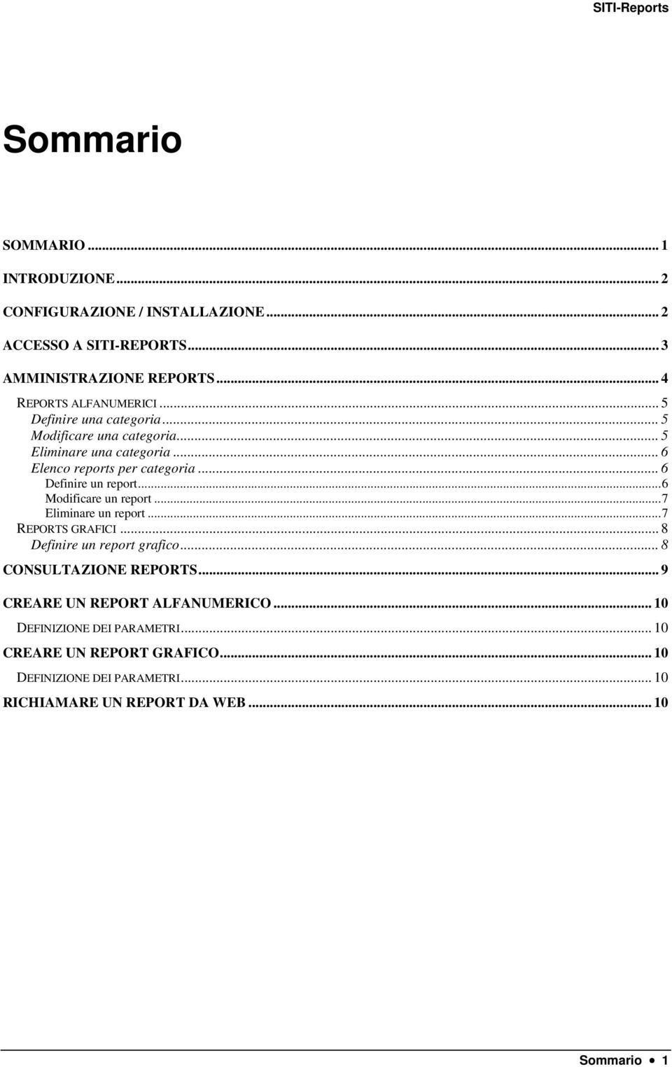 .. 6 Definire un report...6 Modificare un report...7 Eliminare un report...7 REPORTS GRAFICI... 8 Definire un report grafico... 8 CONSULTAZIONE REPORTS.