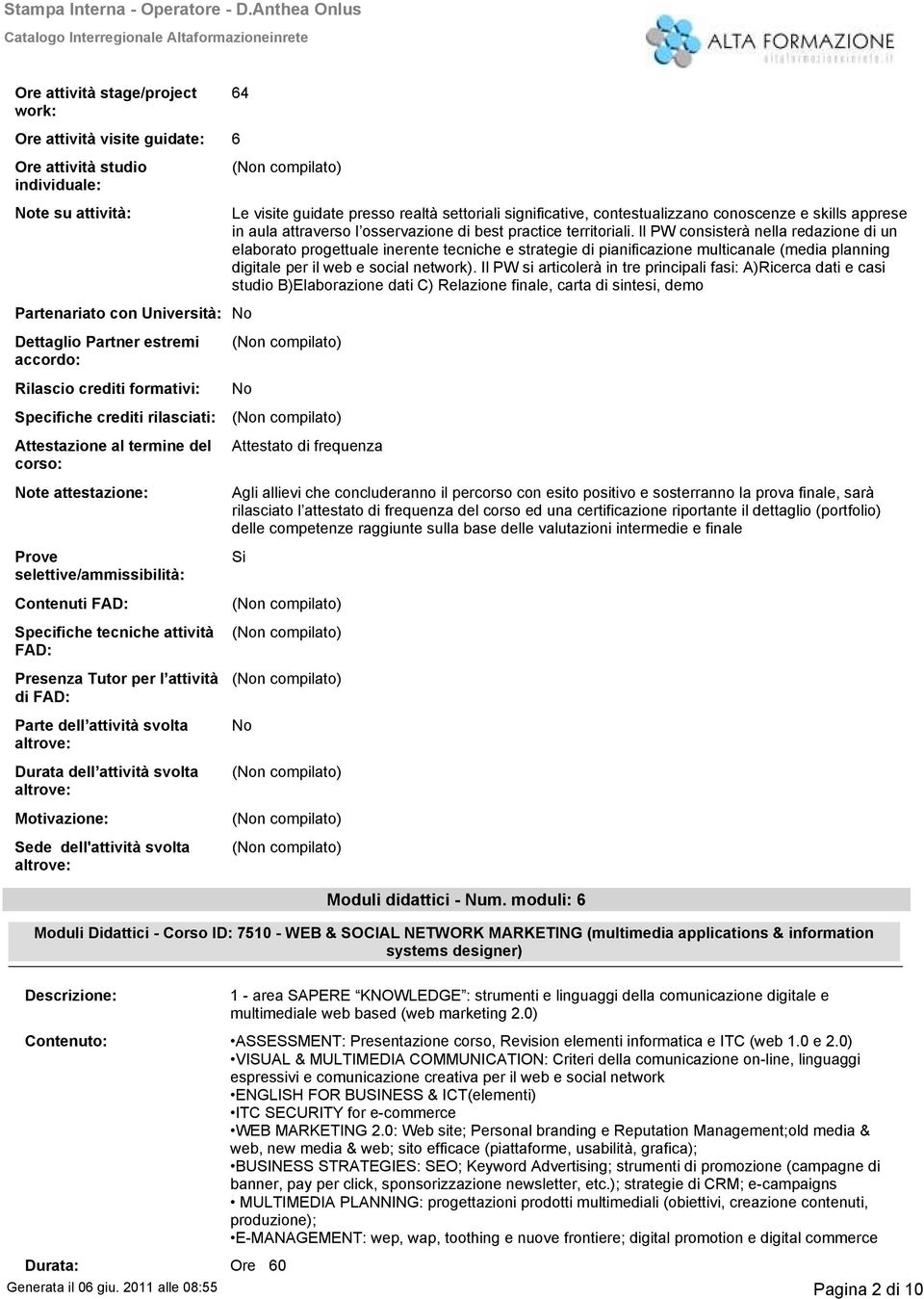 ll PW consisterà nella redazione di un elaborato progettuale inerente tecniche e strategie di pianificazione multicanale (media planning digitale per il web e social network).