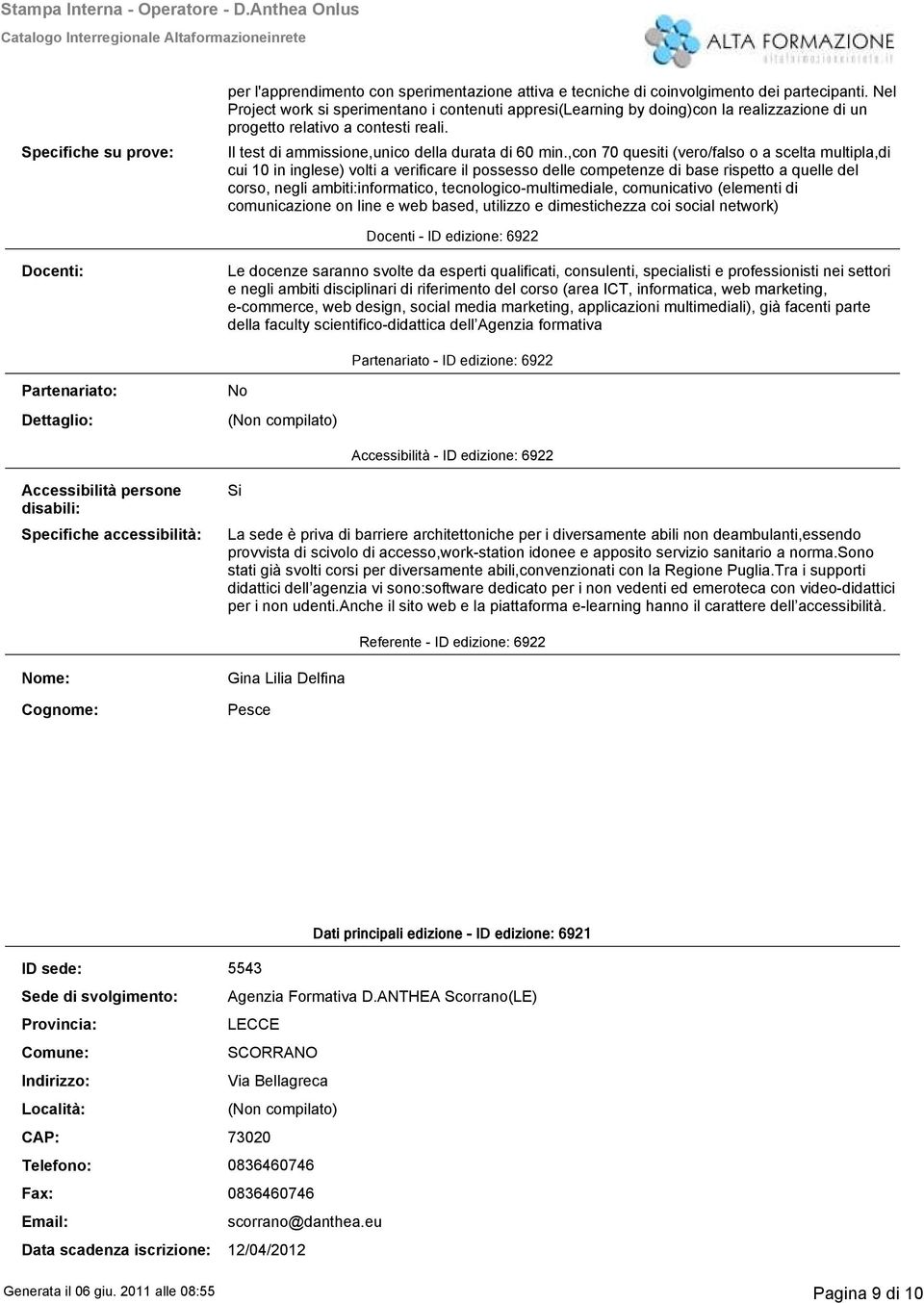 Specifiche su prove: Il test di ammissione,unico della durata di 60 min.