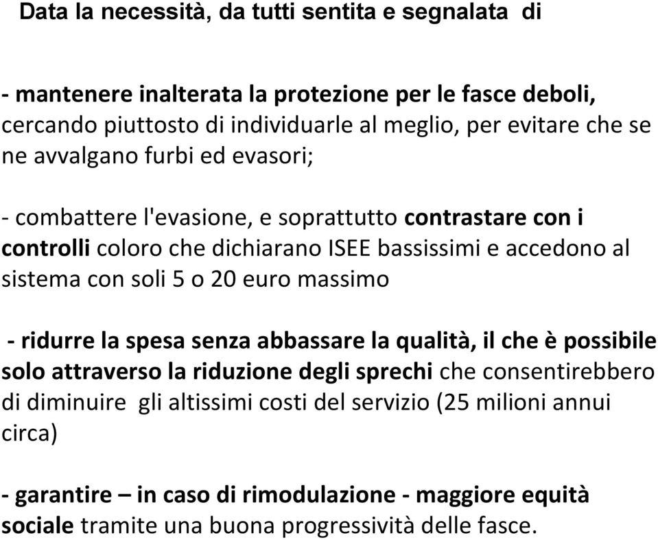 con soli 5 o 20 euro massimo - ridurre la spesa senza abbassare la qualità, il che è possibile solo attraverso la riduzione degli sprechi che consentirebbero di