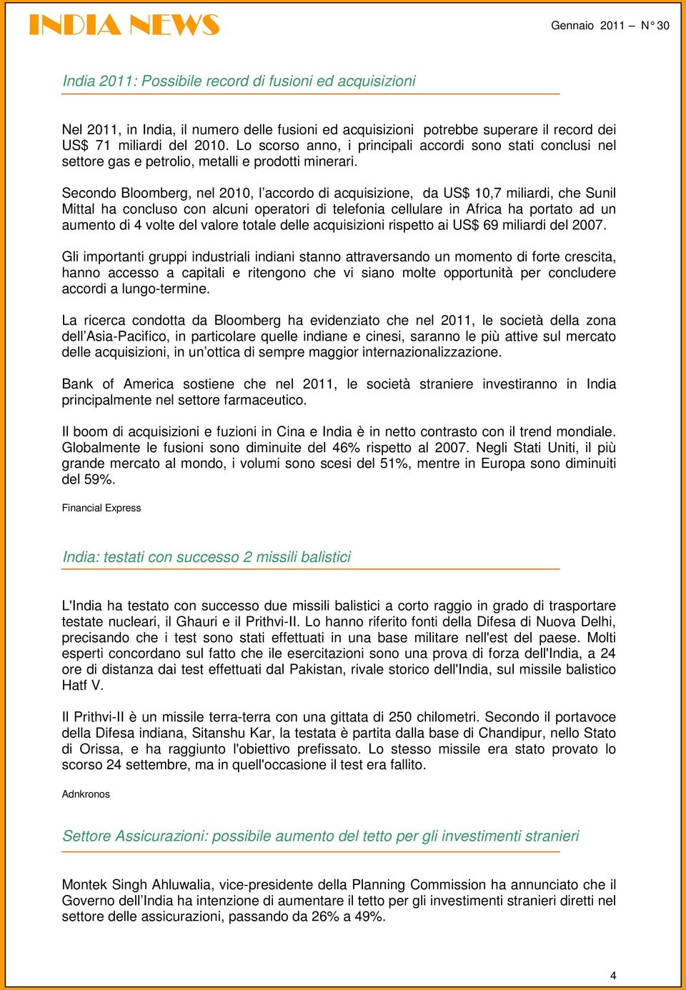 Secondo Bloomberg, nel 2010, l accordo di acquisizione, da US$ 10,7 miliardi, che Sunil Mittal ha concluso con alcuni operatori di telefonia cellulare in Africa ha portato ad un aumento di 4 volte