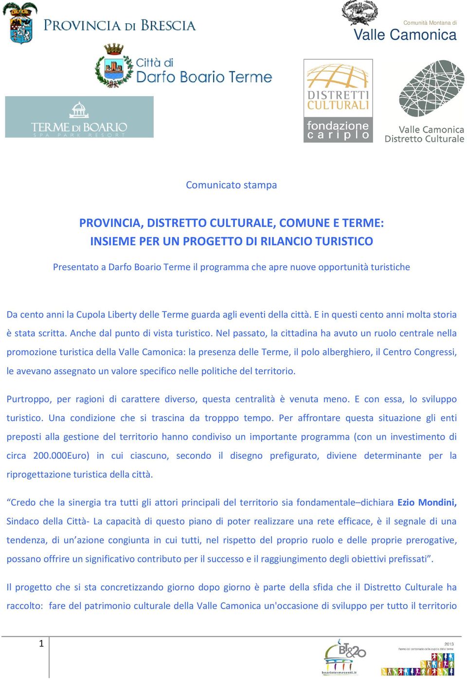 Nel passato, la cittadina ha avuto un ruolo centrale nella promozione turistica della : la presenza delle Terme, il polo alberghiero, il Centro Congressi, le avevano assegnato un valore specifico