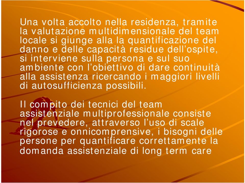 ricercando i maggiori livelli di autosufficienza possibili.