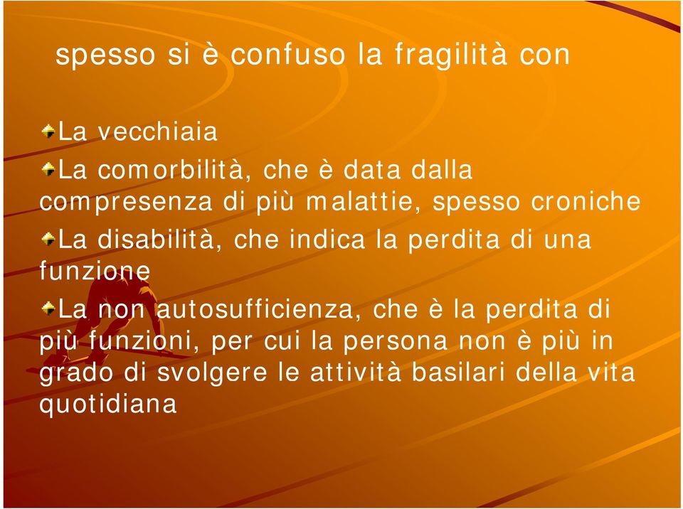 una funzione La non autosufficienza, a, che è la perdita di più funzioni, per cui la