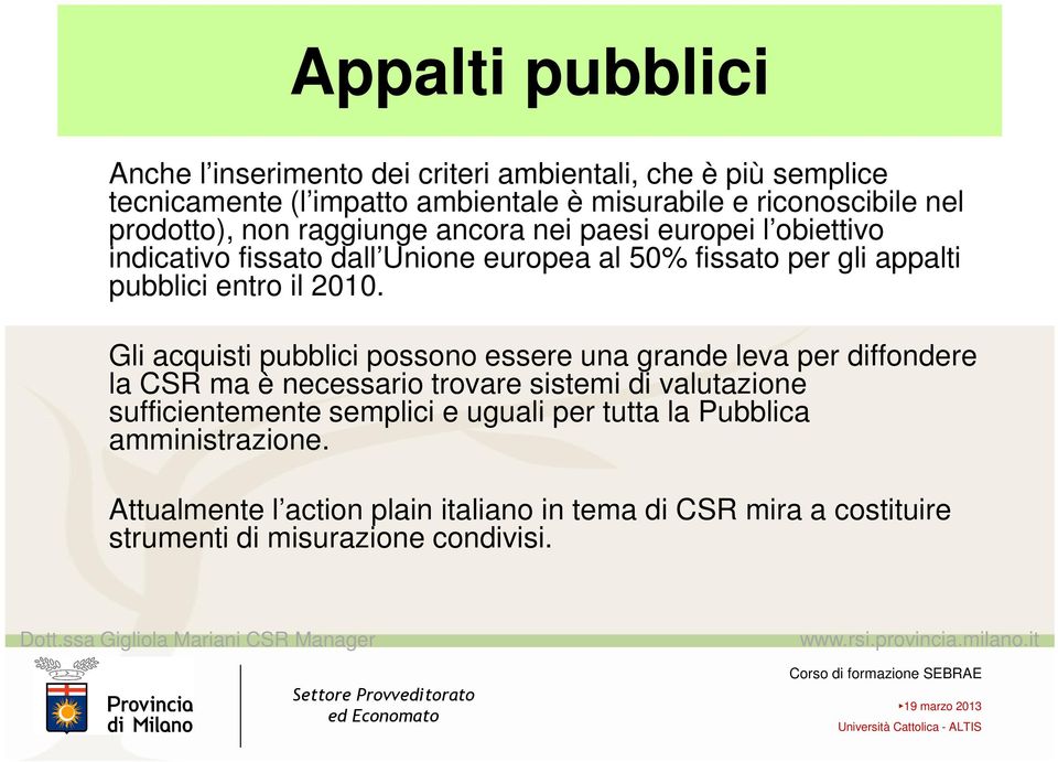 2010. Gli acquisti pubblici possono essere una grande leva per diffondere la CSR ma è necessario trovare sistemi di valutazione sufficientemente