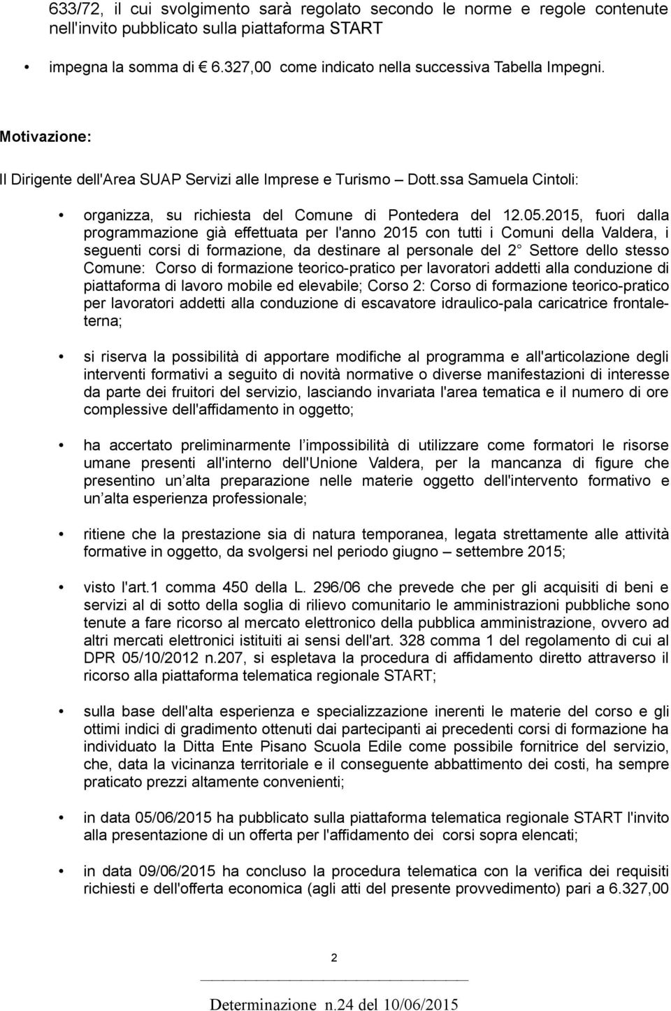 2015, fuori dalla programmazione già effettuata per l'anno 2015 con tutti i Comuni della Valdera, i seguenti corsi di formazione, da destinare al personale del 2 Settore dello stesso Comune: Corso di