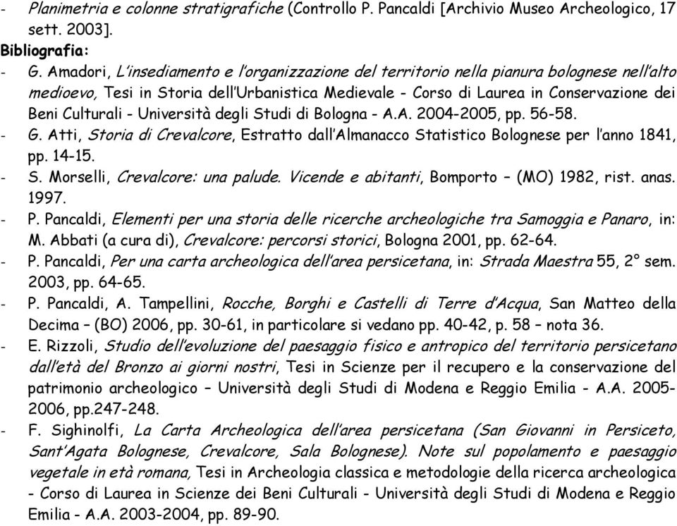 Università degli Studi di Bologna - A.A. 2004-2005, pp. 56-58. - G. Atti, Storia di Crevalcore, Estratto dall Almanacco Statistico Bolognese per l anno 1841, pp. 14-15. - S.