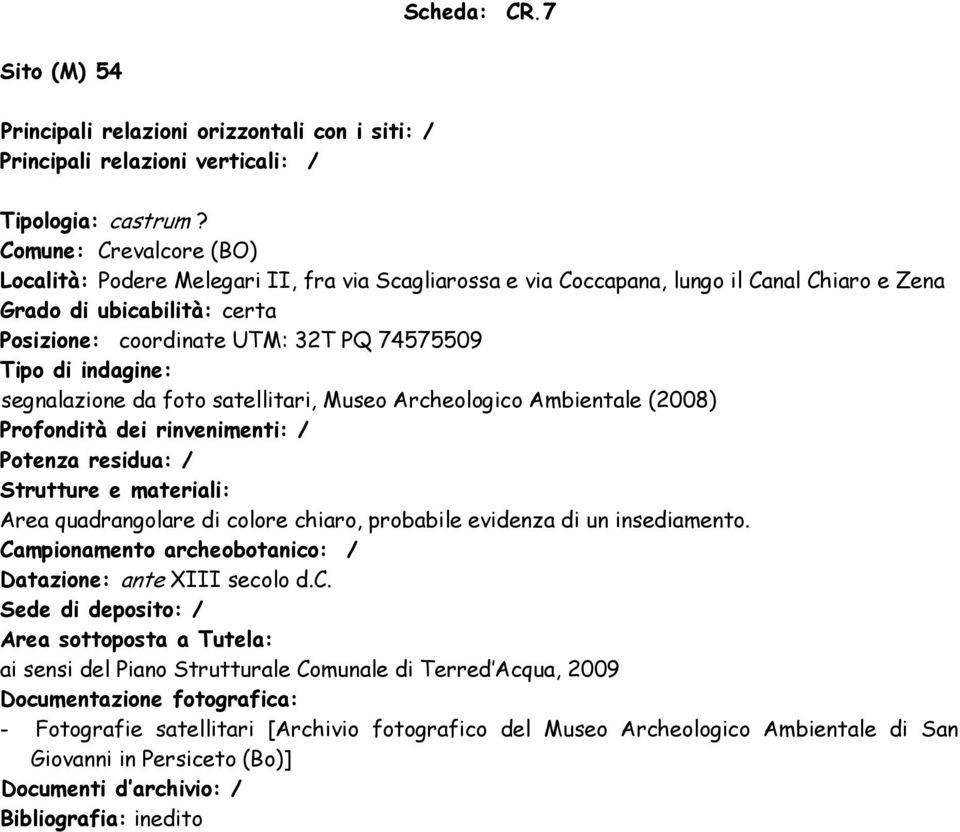 foto satellitari, Museo Archeologico Ambientale (2008) Profondità dei rinvenimenti: / Potenza residua: / Strutture e materiali: Area quadrangolare di colore chiaro, probabile