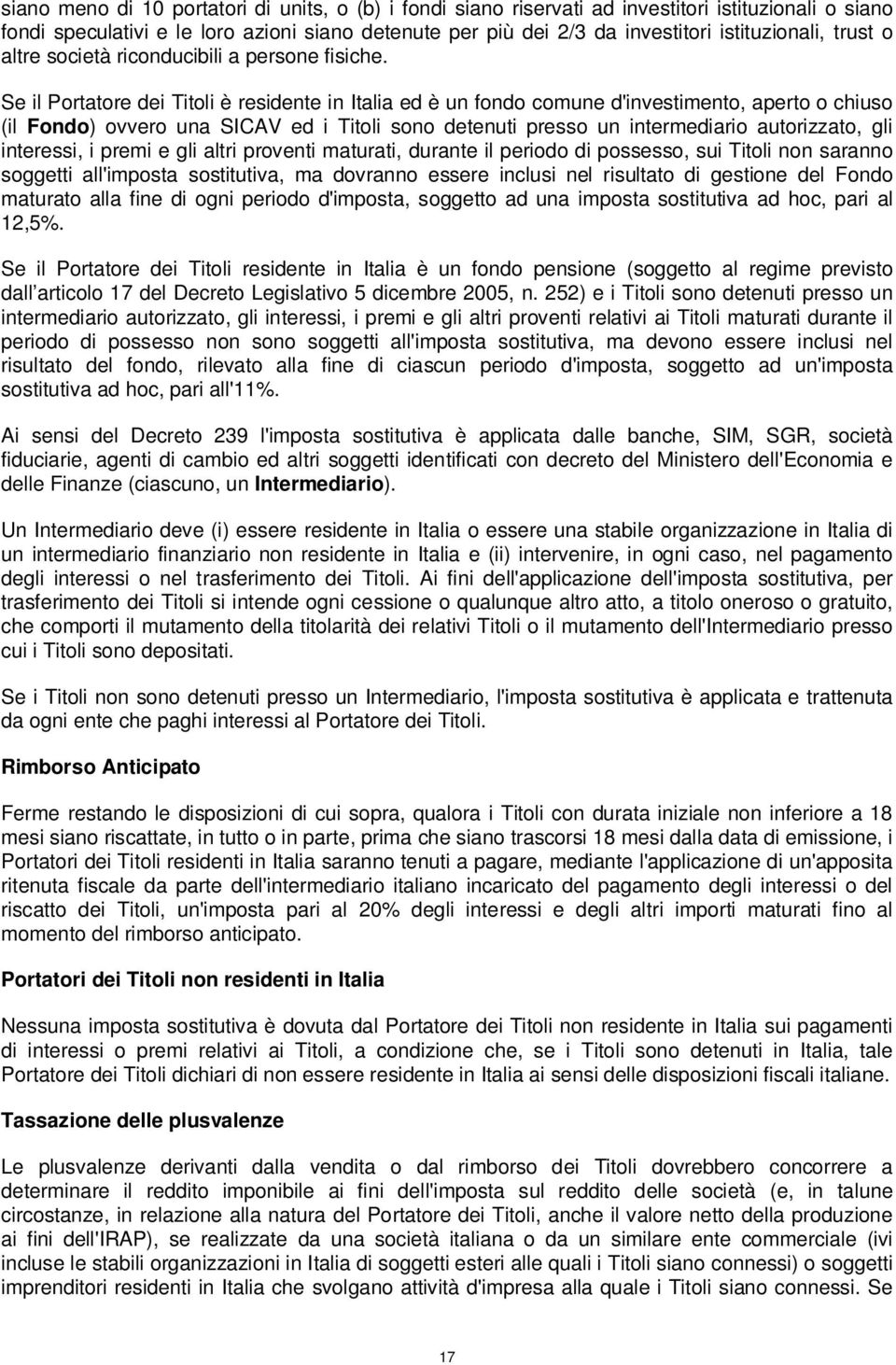 Se il Portatore dei Titoli è residente in Italia ed è un fondo comune d'investimento, aperto o chiuso (il Fondo) ovvero una SICAV ed i Titoli sono detenuti presso un intermediario autorizzato, gli