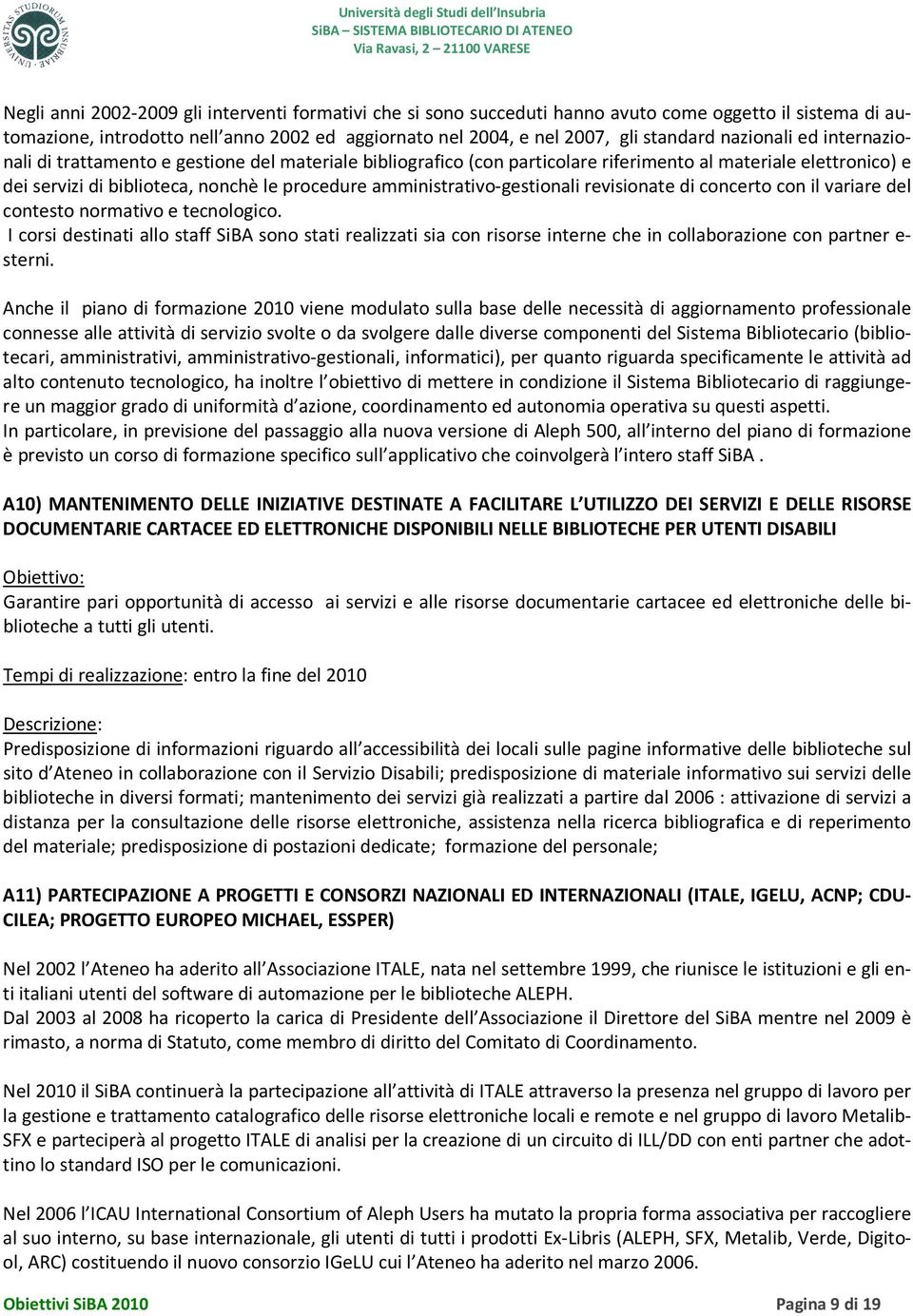 amministrativo-gestionali revisionate di concerto con il variare del contesto normativo e tecnologico.