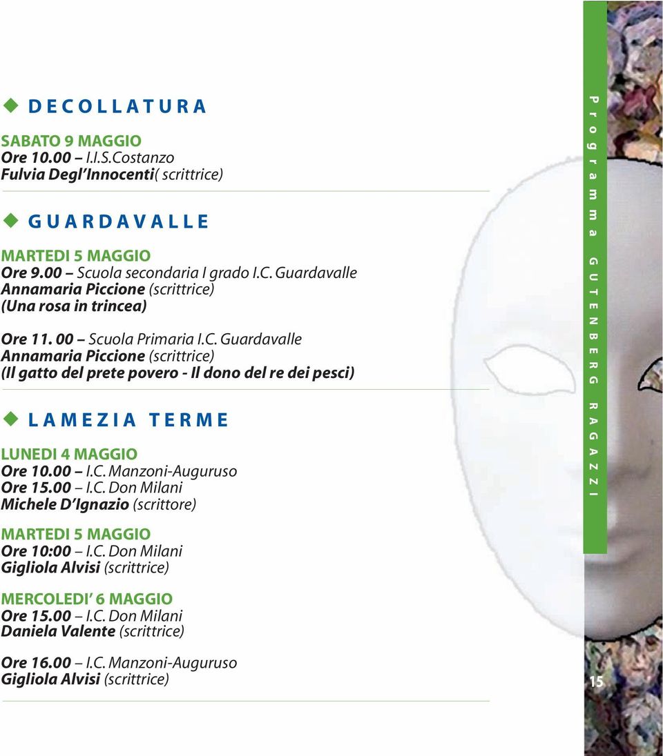 00 I.C. Don Milani Michele D Ignazio (scrittore) MARTEDI 5 MAGGIO Ore 10:00 I.C. Don Milani Gigliola Alvisi (scrittrice) MERCOLEDI 6 MAGGIO Ore 15.00 I.C. Don Milani Daniela Valente (scrittrice) Ore 16.