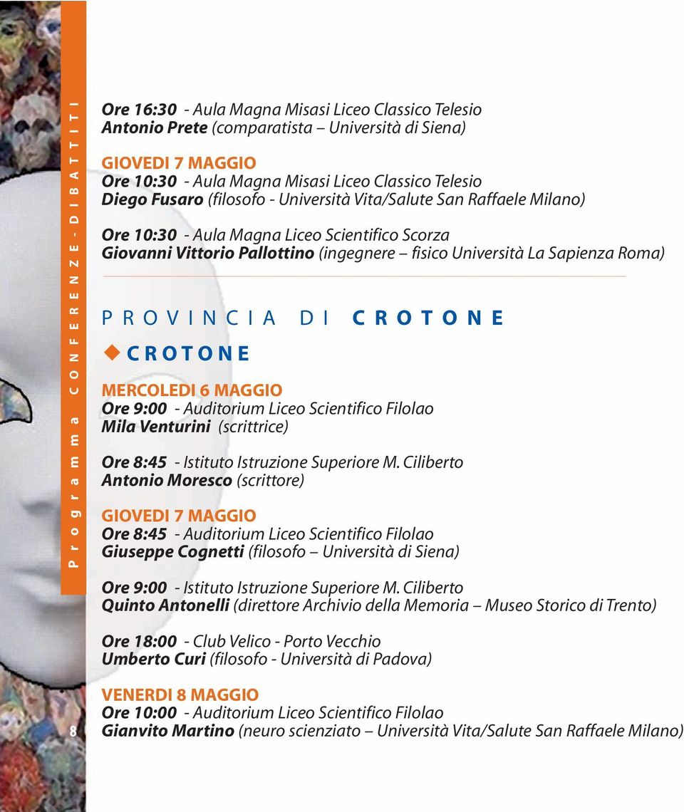 Università La Sapienza Roma) P R O V I N C I A D I C R O T O N E C R O T O N E MERCOLEDI 6 MAGGIO Ore 9:00 - Auditorium Liceo Scientifico Filolao Mila Venturini (scrittrice) Ore 8:45 - Istituto