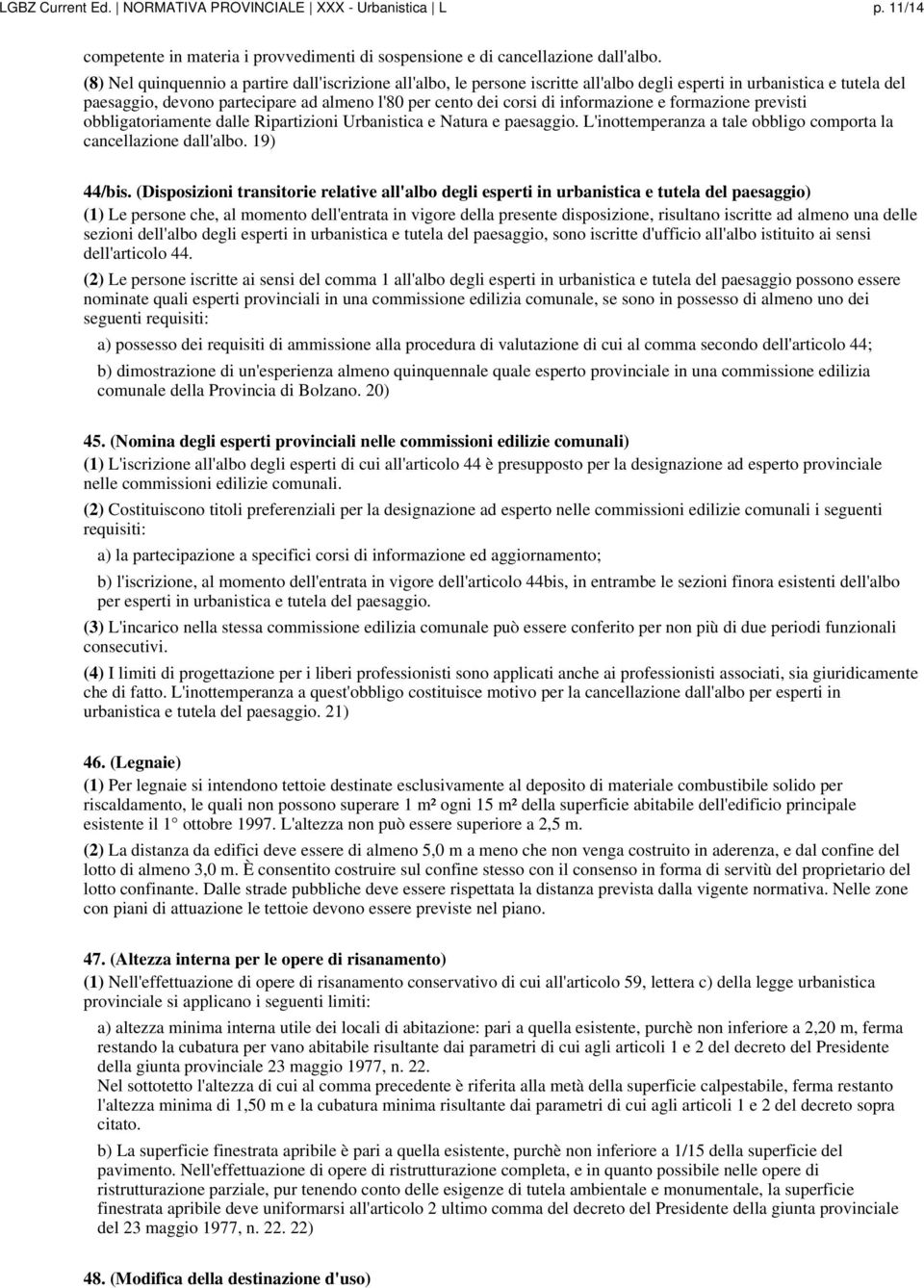 informazione e formazione previsti obbligatoriamente dalle Ripartizioni Urbanistica e Natura e paesaggio. L'inottemperanza a tale obbligo comporta la cancellazione dall'albo. 19) 44/bis.