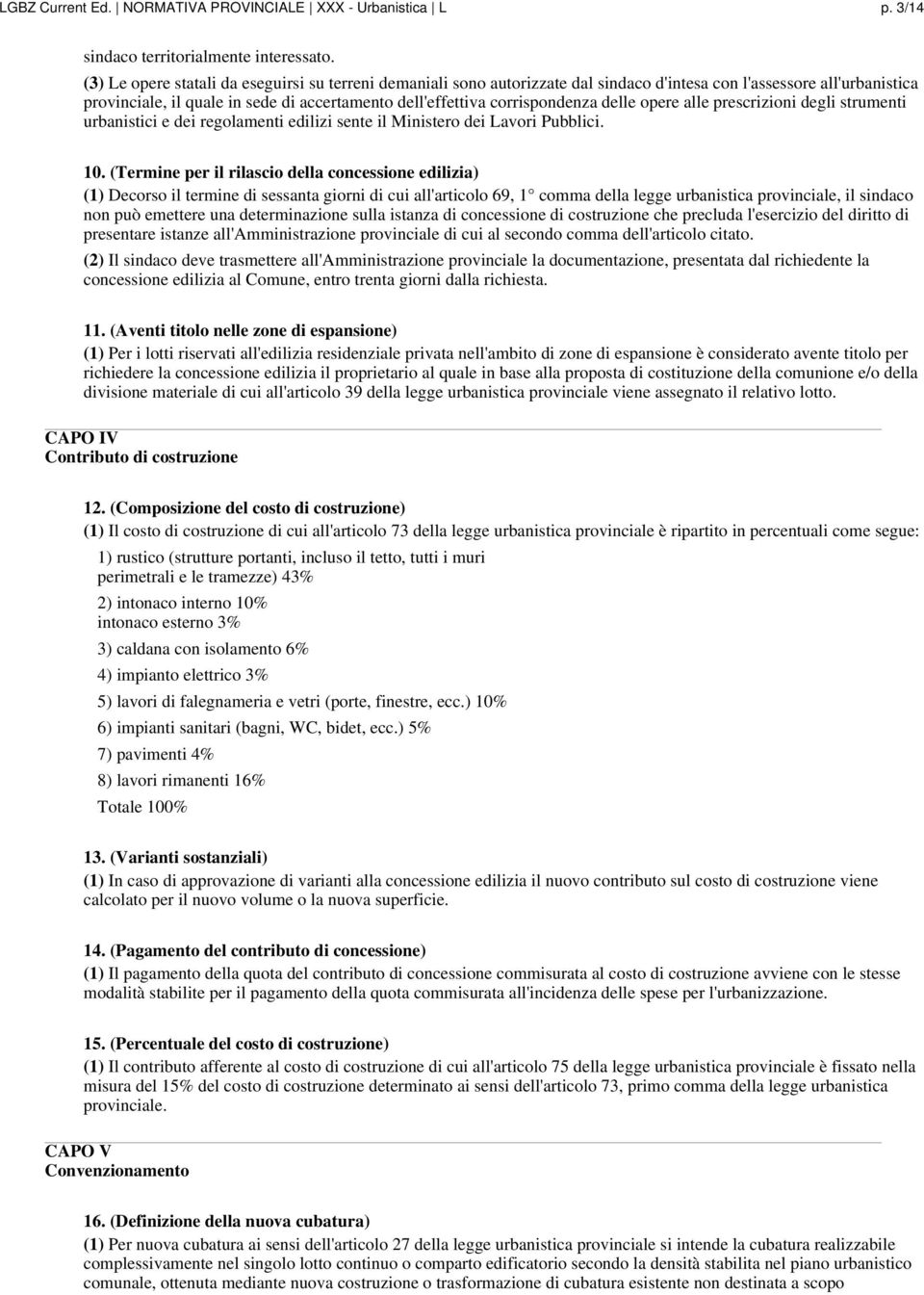 corrispondenza delle opere alle prescrizioni degli strumenti urbanistici e dei regolamenti edilizi sente il Ministero dei Lavori Pubblici. 10.