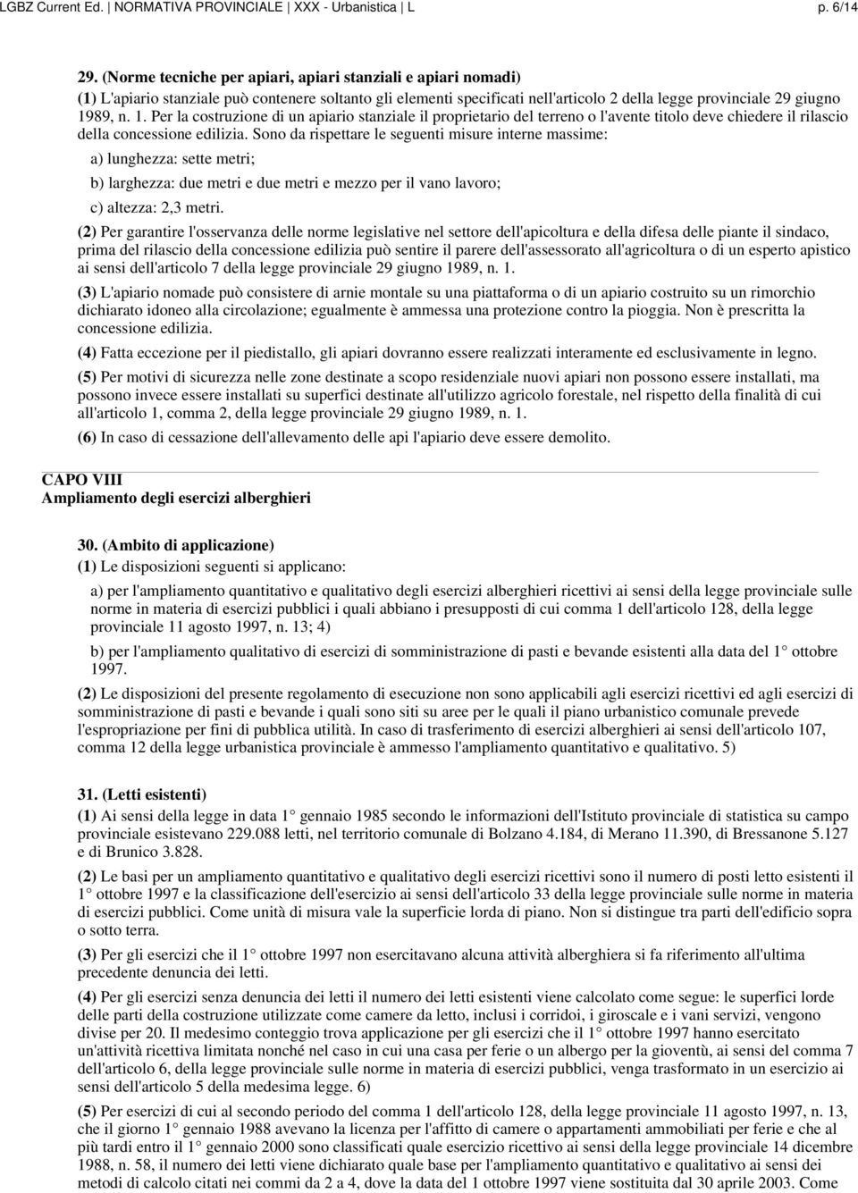 89, n. 1. Per la costruzione di un apiario stanziale il proprietario del terreno o l'avente titolo deve chiedere il rilascio della concessione edilizia.