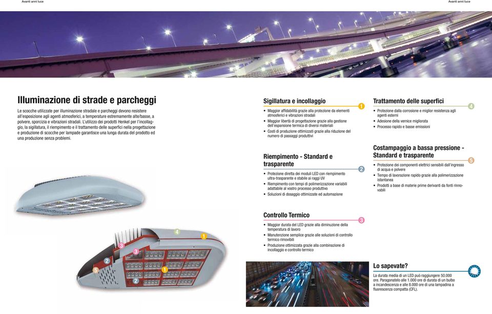 L utilizzo dei prodotti Henkel per l incollaggio, la sigillatura, il riempimento e il trattamento delle superfici nella progettazione e produzione di scocche per lampade garantisce una lunga durata