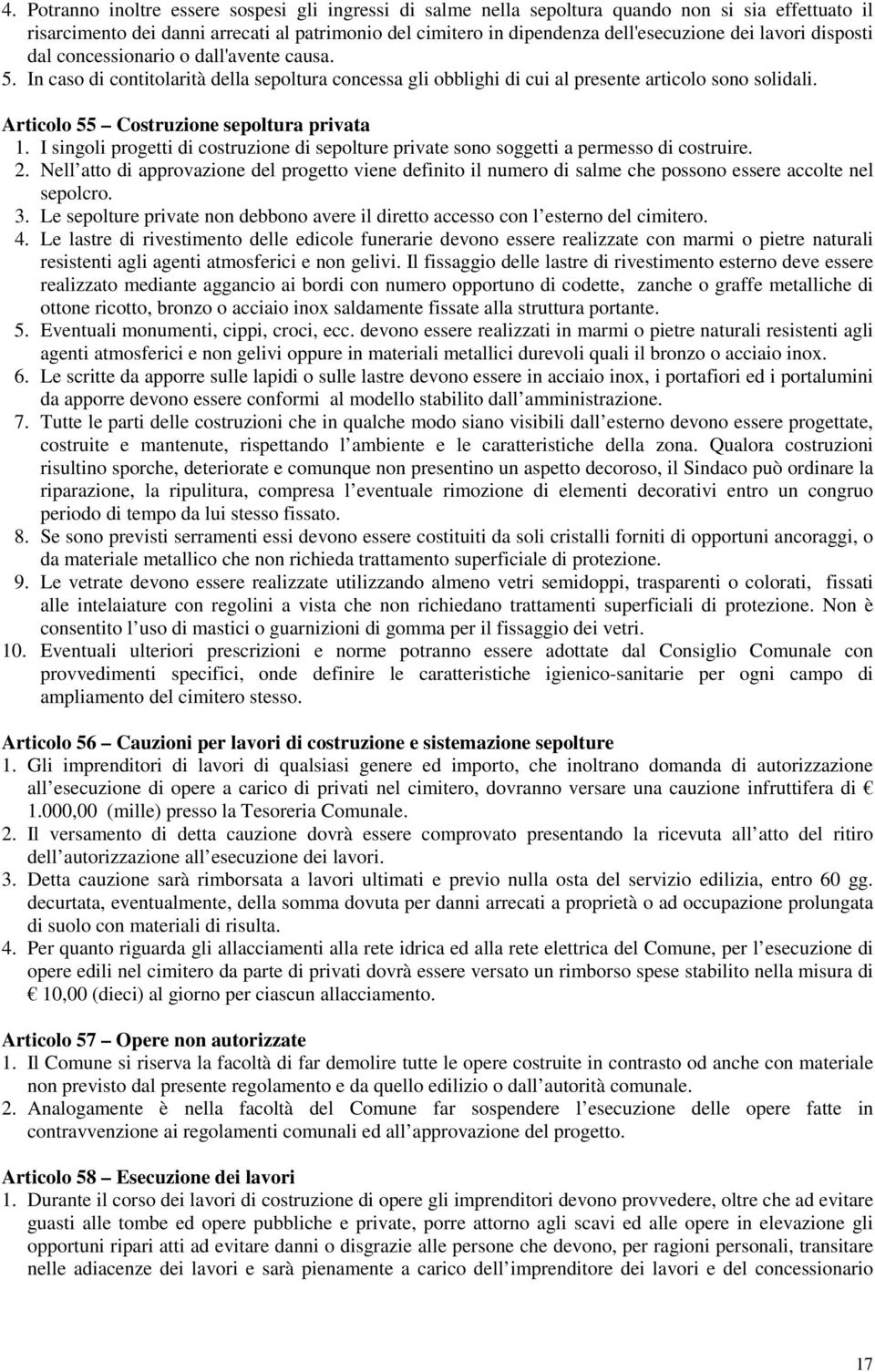 Articolo 55 Costruzione sepoltura privata 1. I singoli progetti di costruzione di sepolture private sono soggetti a permesso di costruire. 2.