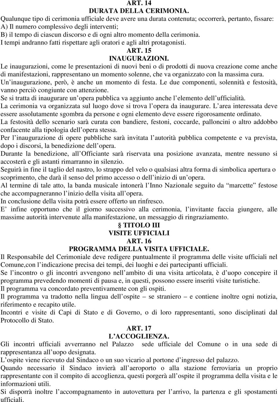 della cerimonia. I tempi andranno fatti rispettare agli oratori e agli altri protagonisti. ART. 15 INAUGURAZIONI.