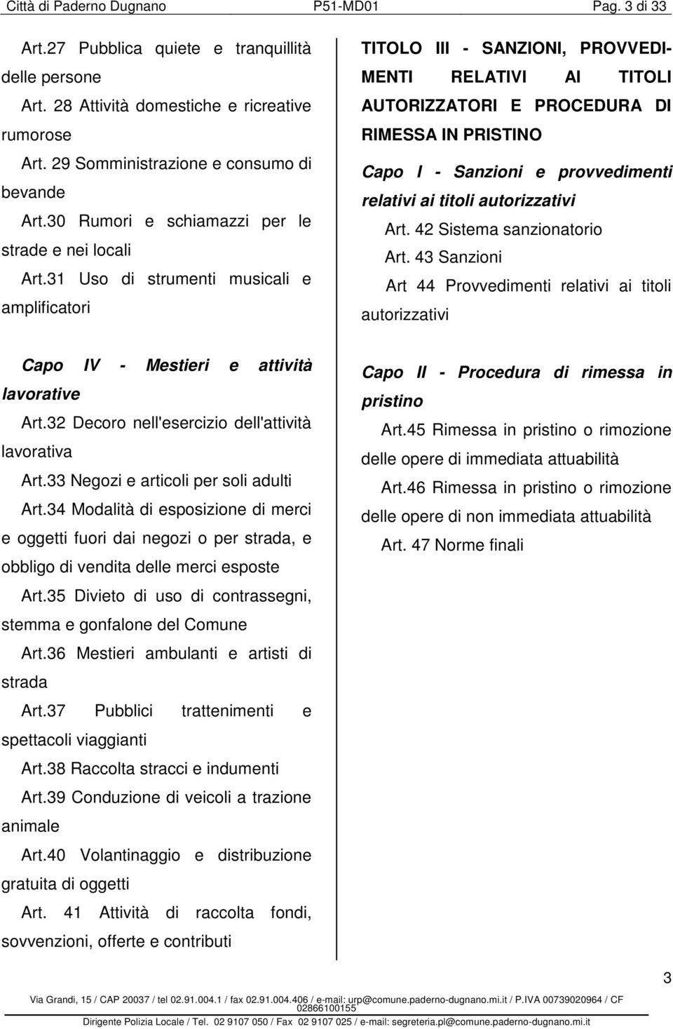 31 Uso di strumenti musicali e amplificatori TITOLO III - SANZIONI, PROVVEDI- MENTI RELATIVI AI TITOLI AUTORIZZATORI E PROCEDURA DI RIMESSA IN PRISTINO Capo I - Sanzioni e provvedimenti relativi ai