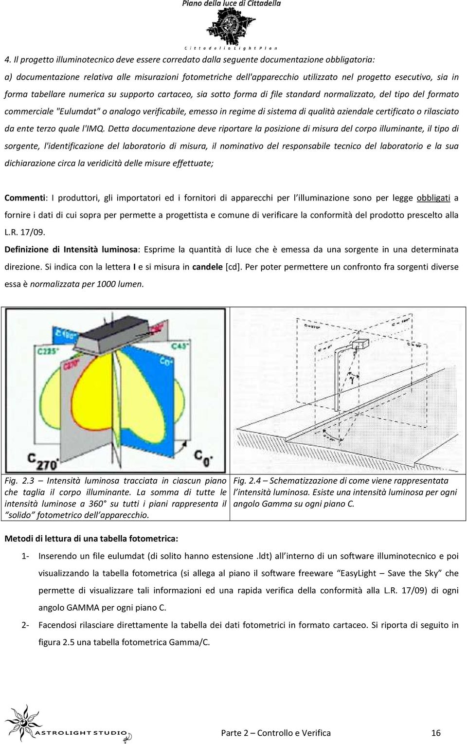 sistema di qualità aziendale certificato o rilasciato da ente terzo quale l'imq.