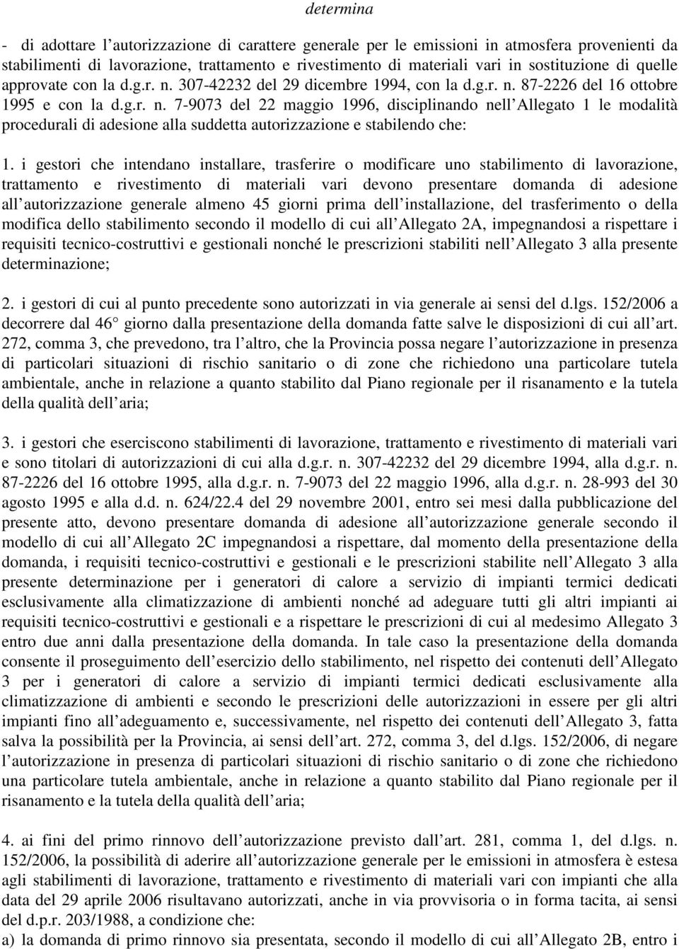 i gestori che intendano installare, trasferire o modificare uno stabilimento di lavorazione, trattamento e rivestimento di materiali vari devono presentare domanda di adesione all autorizzazione