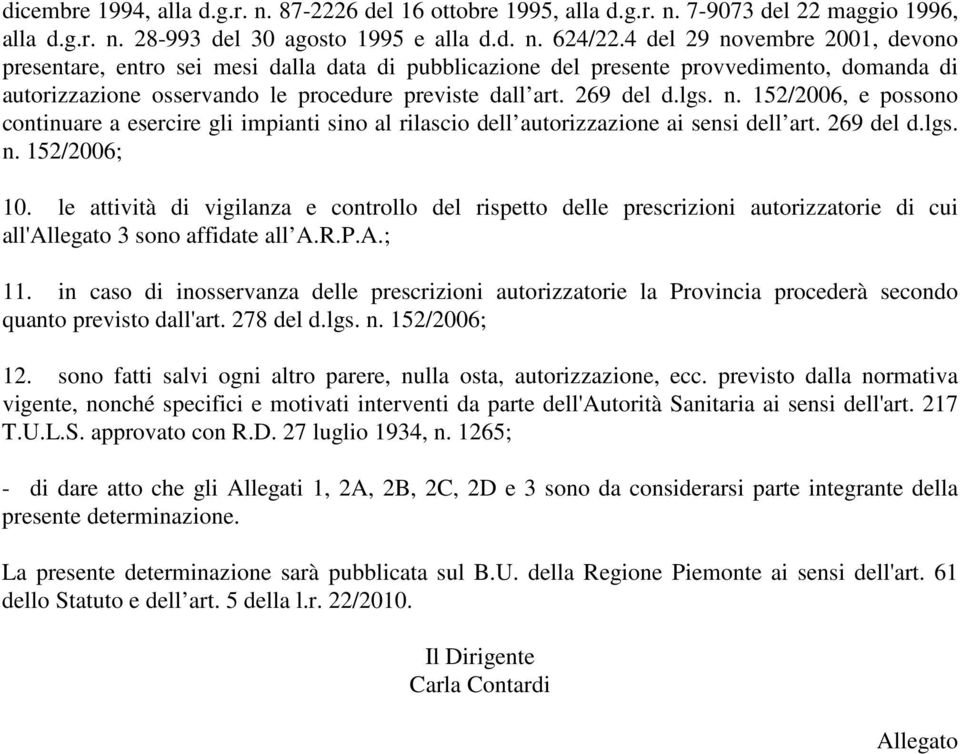 269 del d.lgs. n. 152/2006; 10. le attività di vigilanza e controllo del rispetto delle prescrizioni autorizzatorie di cui all'allegato 3 sono affidate all A.R.P.A.; 11.