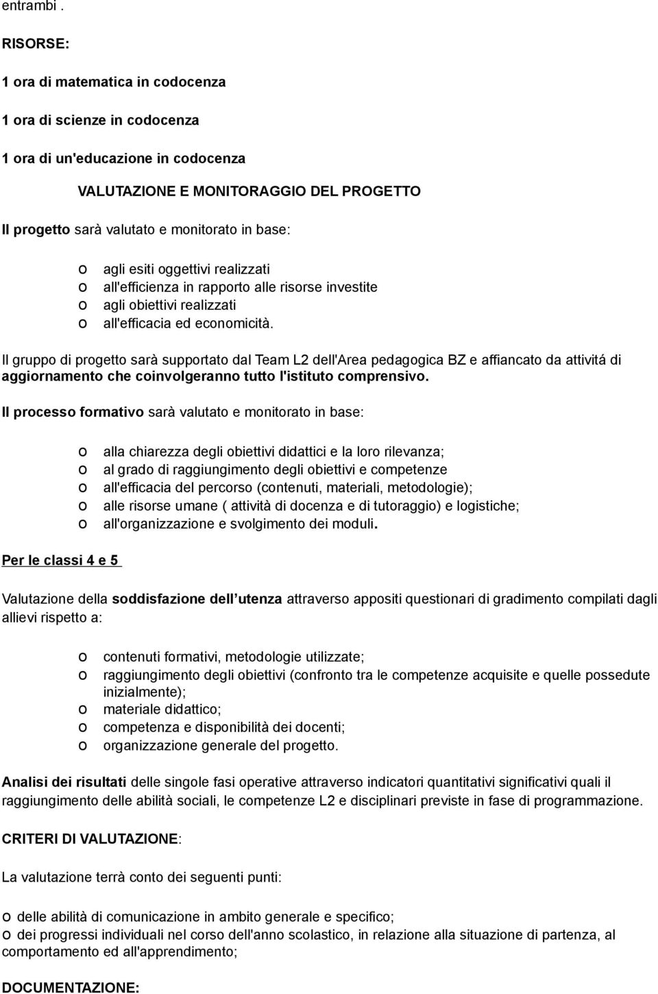 realizzati all'efficienza in rapprt alle risrse investite agli biettivi realizzati all'efficacia ed ecnmicità.