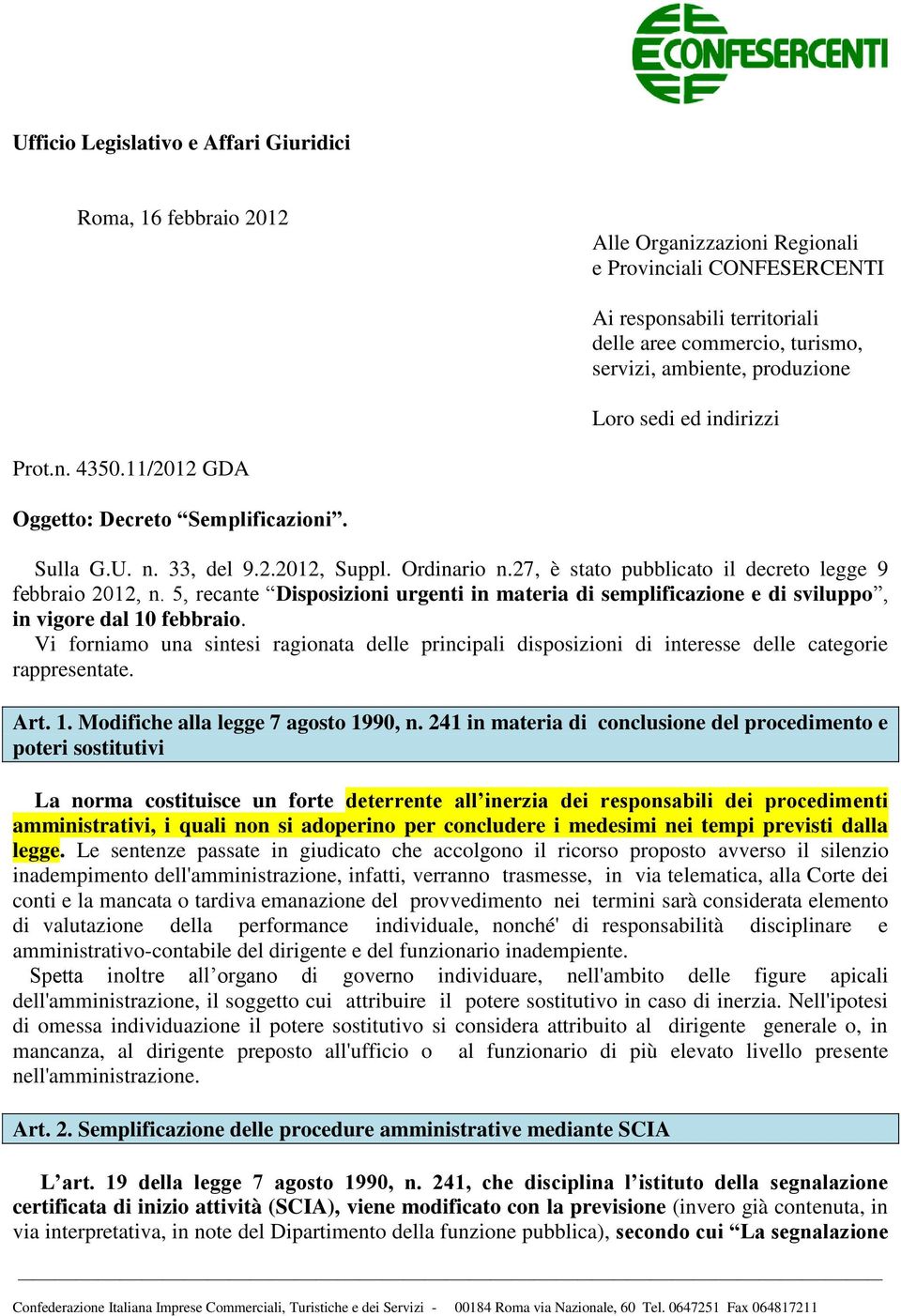 27, è stato pubblicato il decreto legge 9 febbraio 2012, n. 5, recante Disposizioni urgenti in materia di semplificazione e di sviluppo, in vigore dal 10 febbraio.