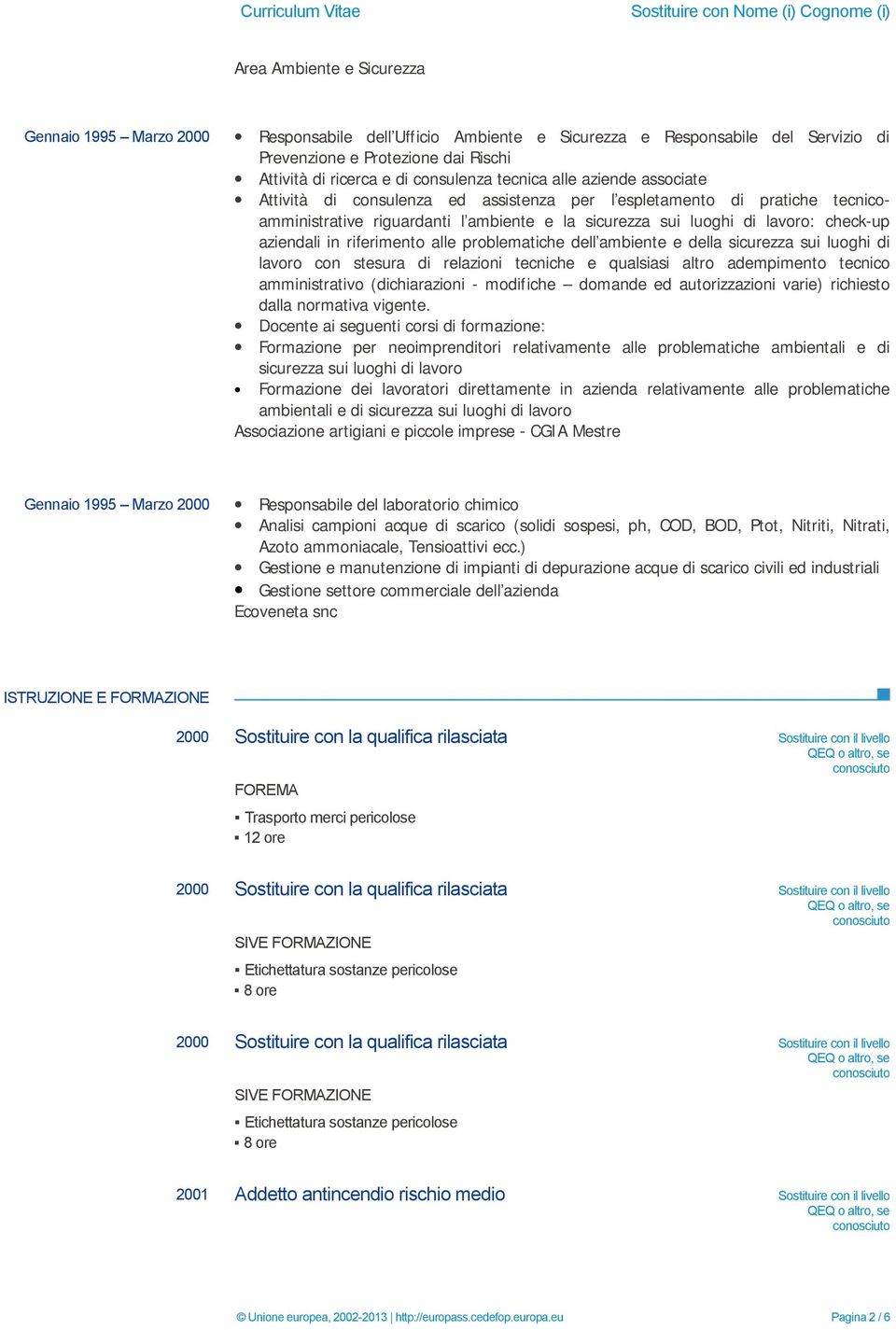 ambiente e la sicurezza sui luoghi di lavoro: check-up aziendali in riferimento alle problematiche dell ambiente e della sicurezza sui luoghi di lavoro con stesura di relazioni tecniche e qualsiasi