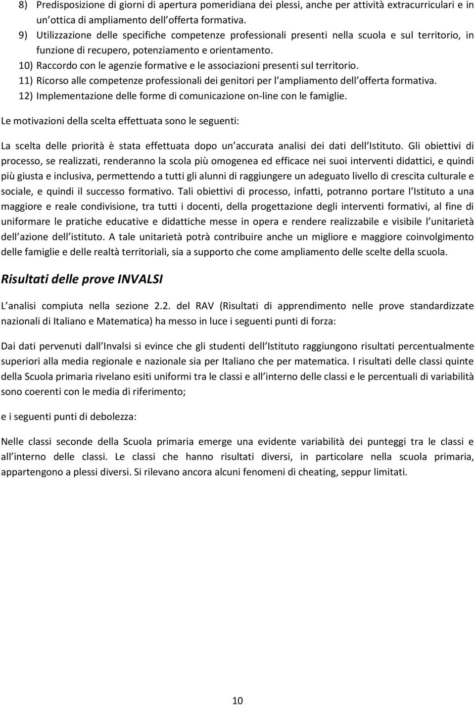 10) Raccordo con le agenzie formative e le associazioni presenti sul territorio. 11) Ricorso alle competenze professionali dei genitori per l ampliamento dell offerta formativa.